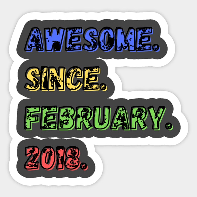 Awesome. Since. February. 2018. Shirt Sticker by LBAM, LLC